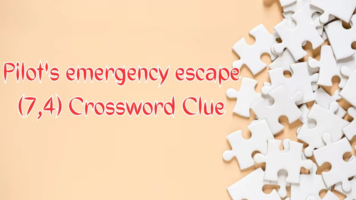 Pilot's emergency escape (7,4) Crossword Clue Puzzle Answer from August 09, 2024