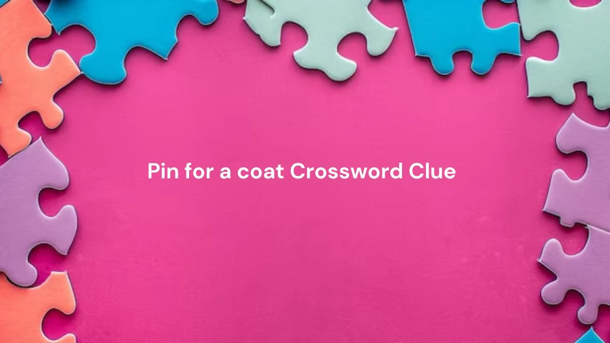 Pin for a coat Daily Themed Crossword Clue Puzzle Answer from August 07, 2024