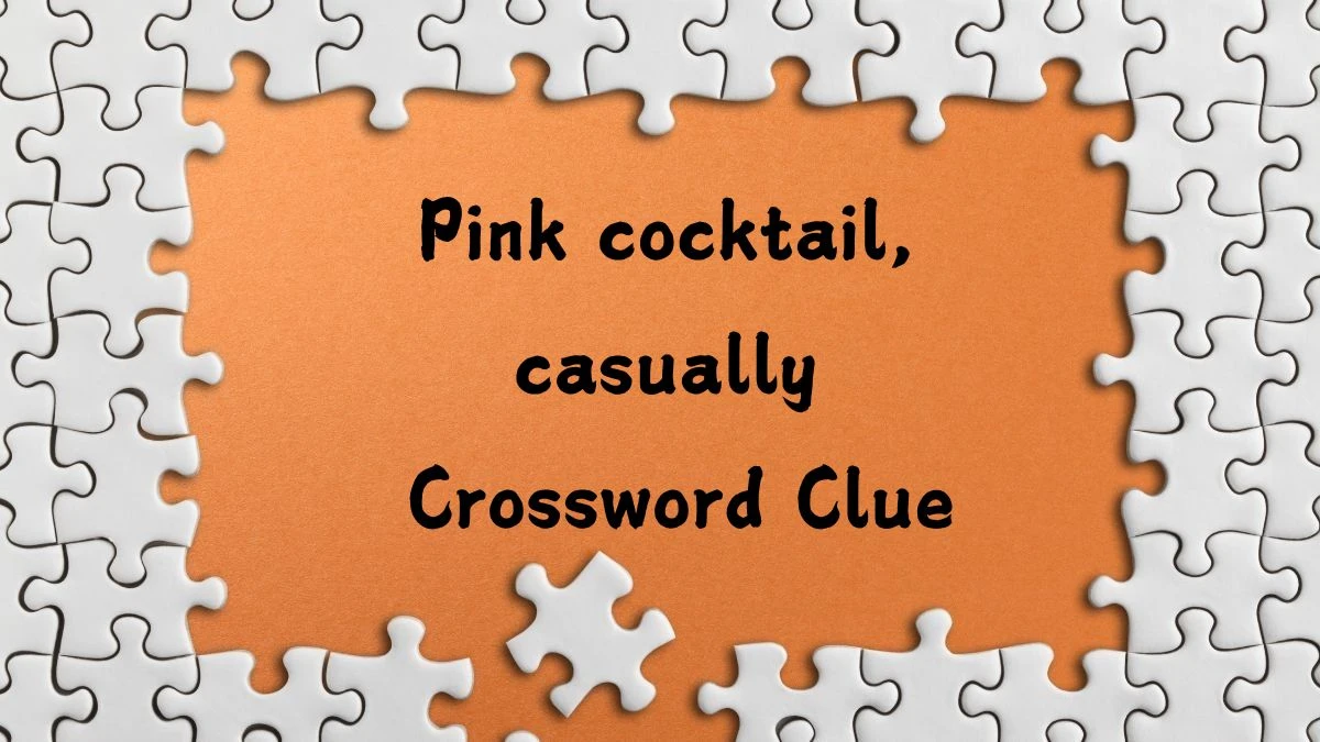 LA Times Pink cocktail, casually Crossword Puzzle Answer from August 02, 2024