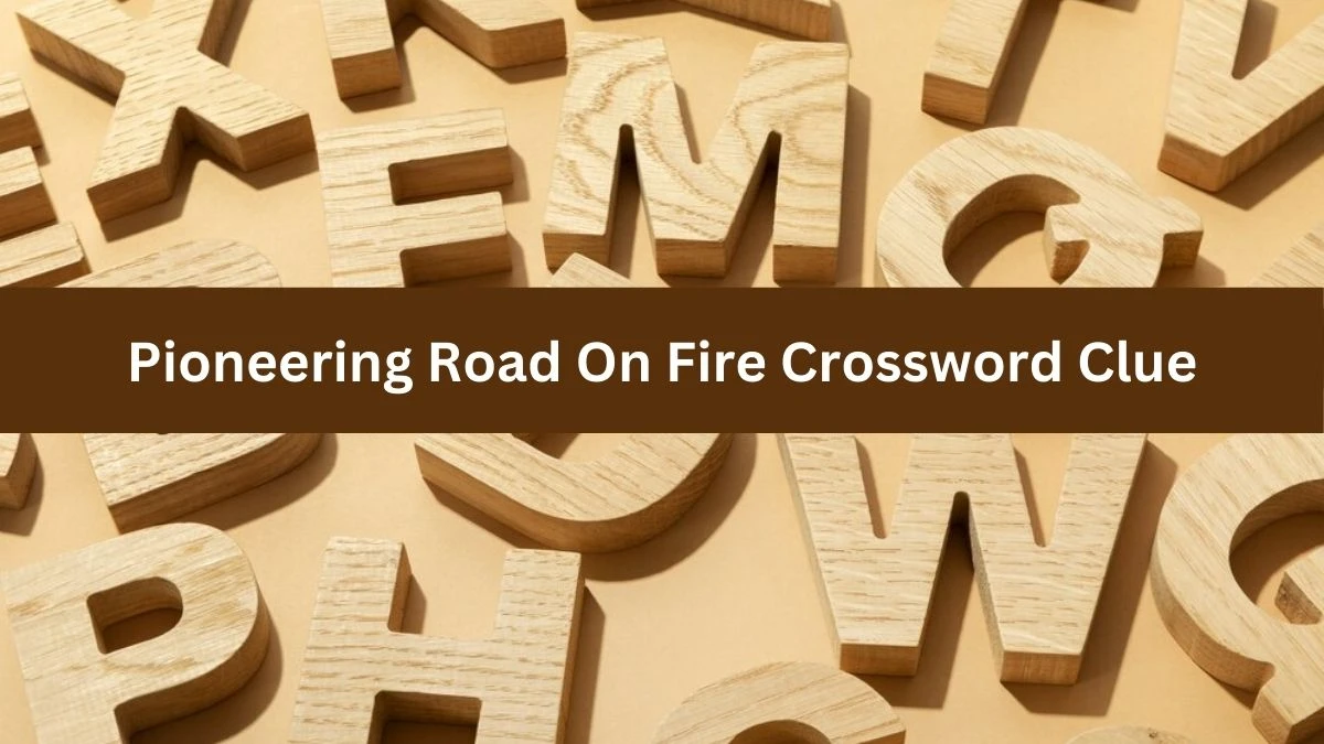 Pioneering Road On Fire Crossword Clue Answers on August 13, 2024