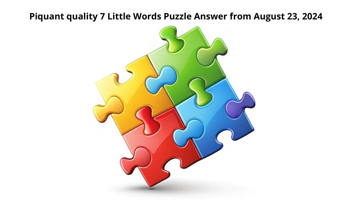 Piquant quality 7 Little Words Puzzle Answers from August 23, 2024