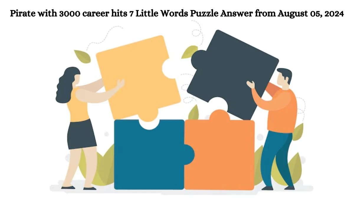 Pirate with 3000 career hits 7 Little Words Puzzle Answer from August 05, 2024