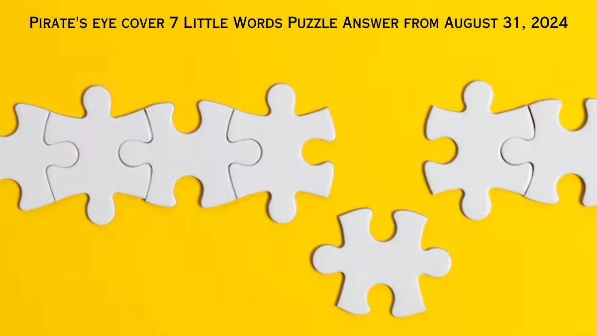 Pirate's eye cover 7 Little Words Puzzle Answer from August 31, 2024