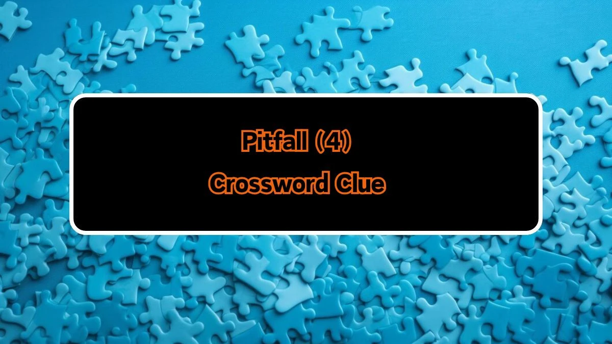 Pitfall (4) NYT Crossword Clue Puzzle Answer from August 10, 2024