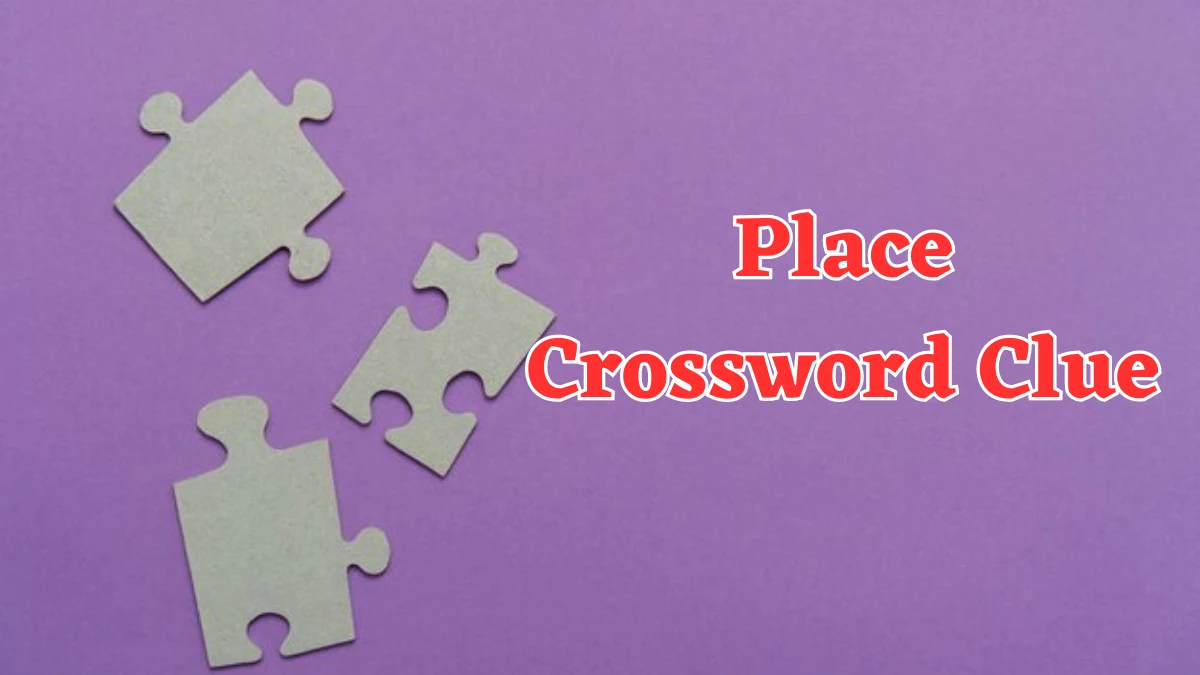 Place Crossword Clue Universal Puzzle Answer from August 06, 2024