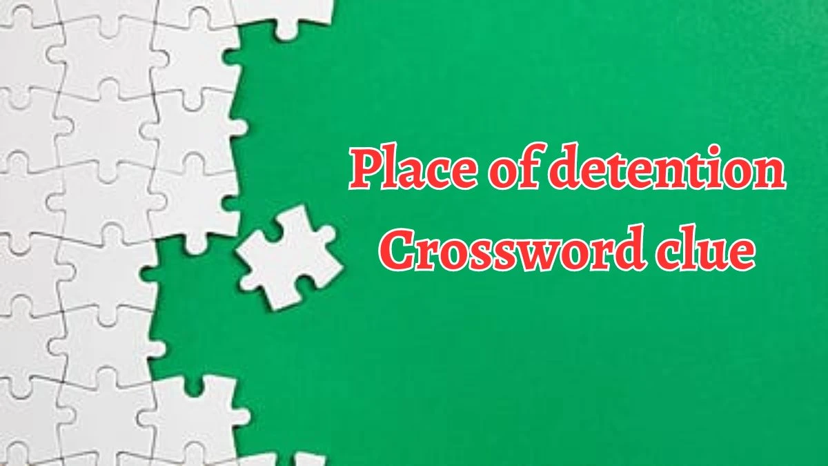 Place of detention Daily Themed Crossword Clue Puzzle Answer from August 20, 2024