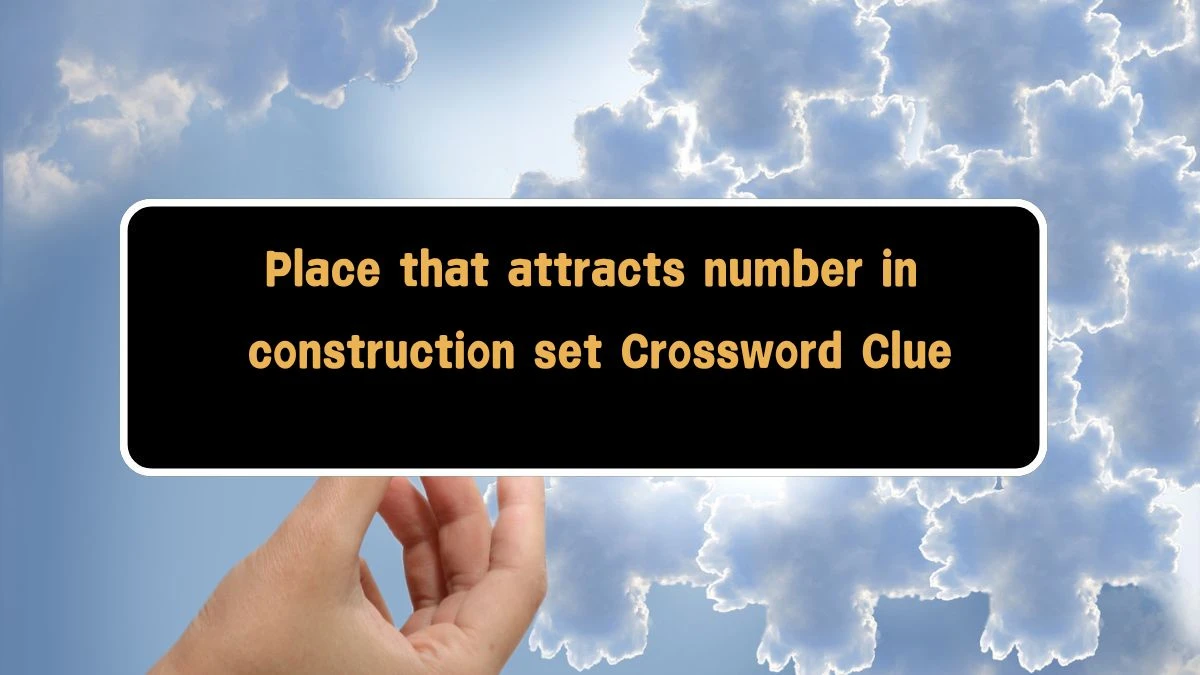 Place that attracts number in construction set Crossword Clue Puzzle Answer from August 09, 2024