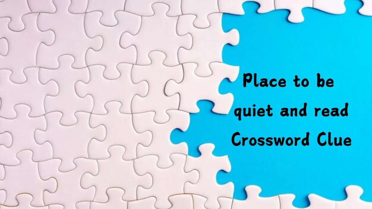 Place to be quiet and read Daily Themed Crossword Clue Puzzle Answer from August 13, 2024