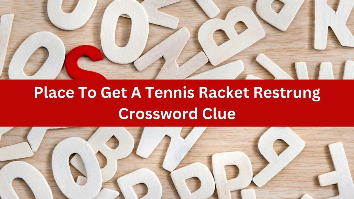 Place To Get A Tennis Racket Restrung Universal Crossword Clue Puzzle Answer from August 17, 2024