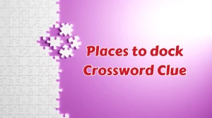 Places to dock Daily Commuter Crossword Clue Puzzle Answer from August 07, 2024