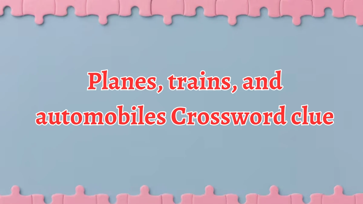 Planes, trains, and automobiles Daily Commuter Crossword Clue Puzzle Answer from August 20, 2024