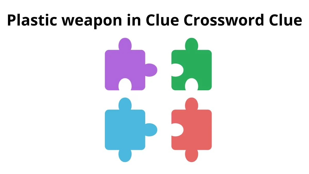 Plastic weapon in Clue Daily Commuter Crossword Clue Puzzle Answer from August 01, 2024