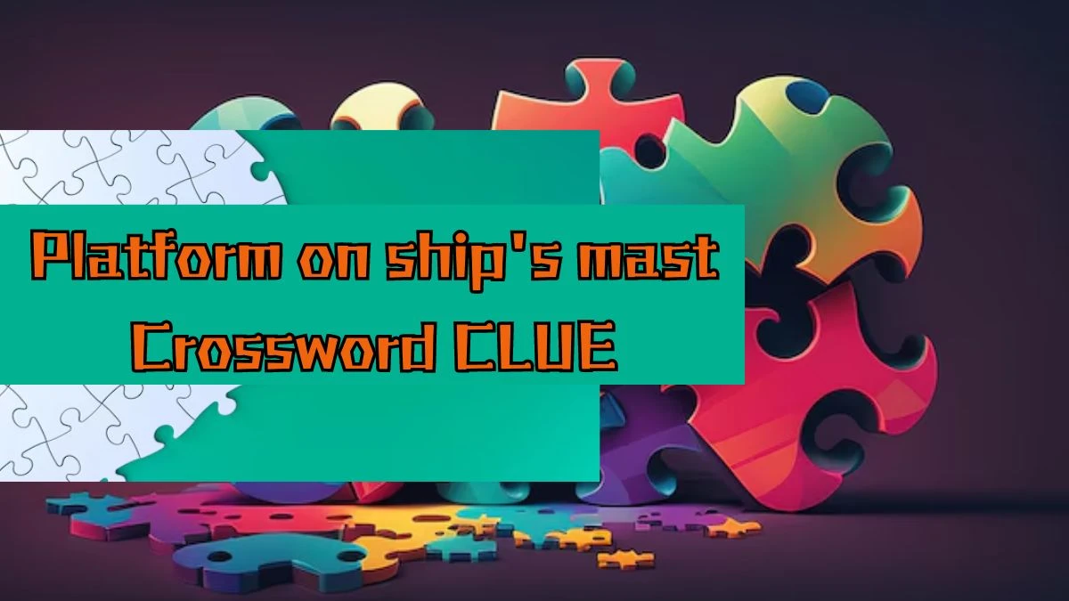 Platform on ship's mast Puzzle Page Crossword Clue Puzzle Answer from August 17, 2024