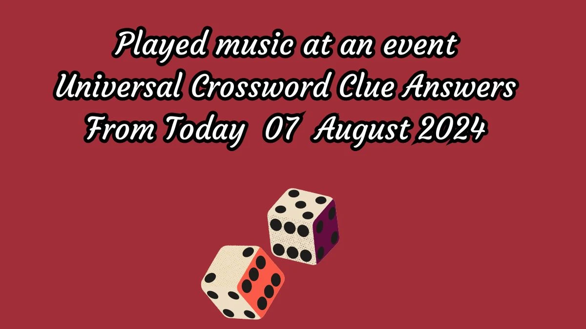 Universal Played music at an event Crossword Clue Puzzle Answer from August 07, 2024