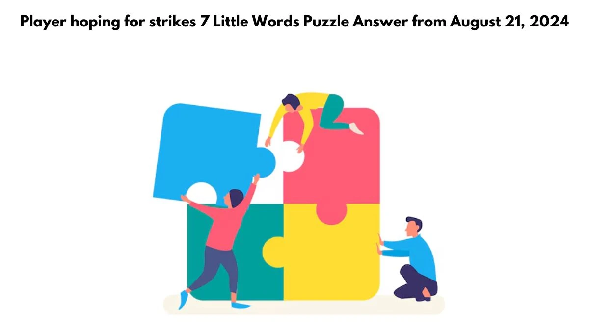 Player hoping for strikes 7 Little Words Puzzle Answers from August 21, 2024