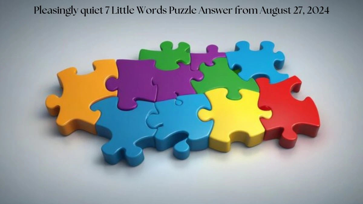 Pleasingly quiet 7 Little Words Puzzle Answer from August 27, 2024