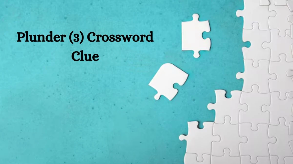 Plunder (3) Crossword Clue Puzzle Answer from August 08, 2024