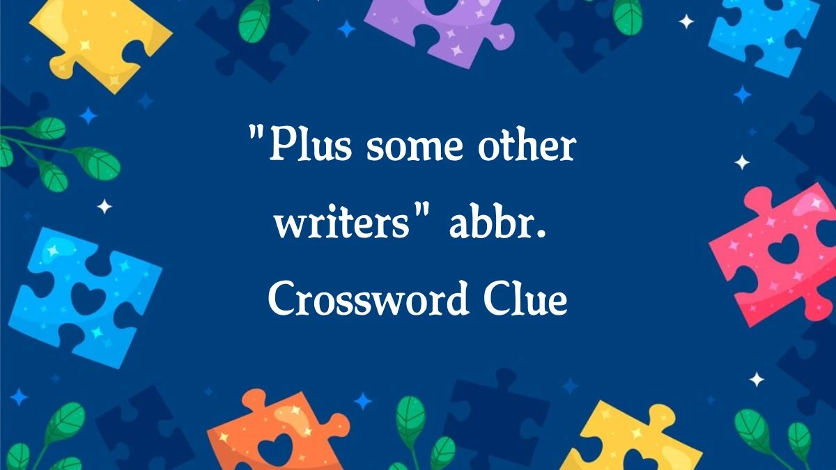 LA Times Plus some other writers abbr. Crossword Clue Puzzle Answer from August 07, 2024