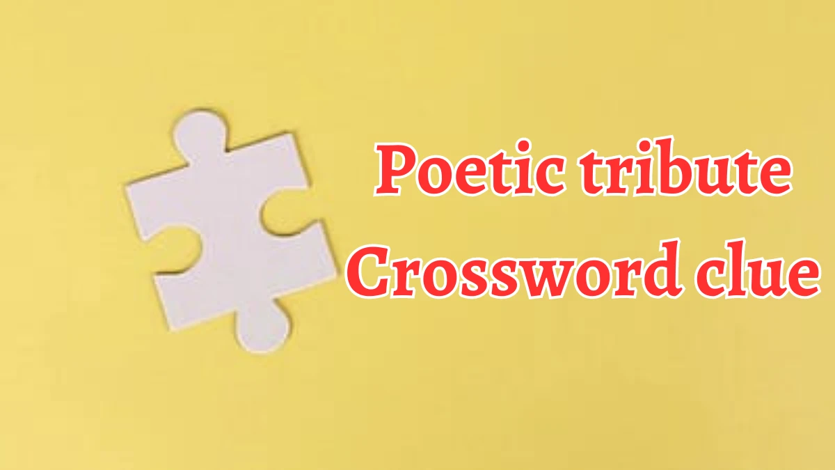 Poetic tribute Daily Themed Crossword Clue Puzzle Answer from August 20, 2024