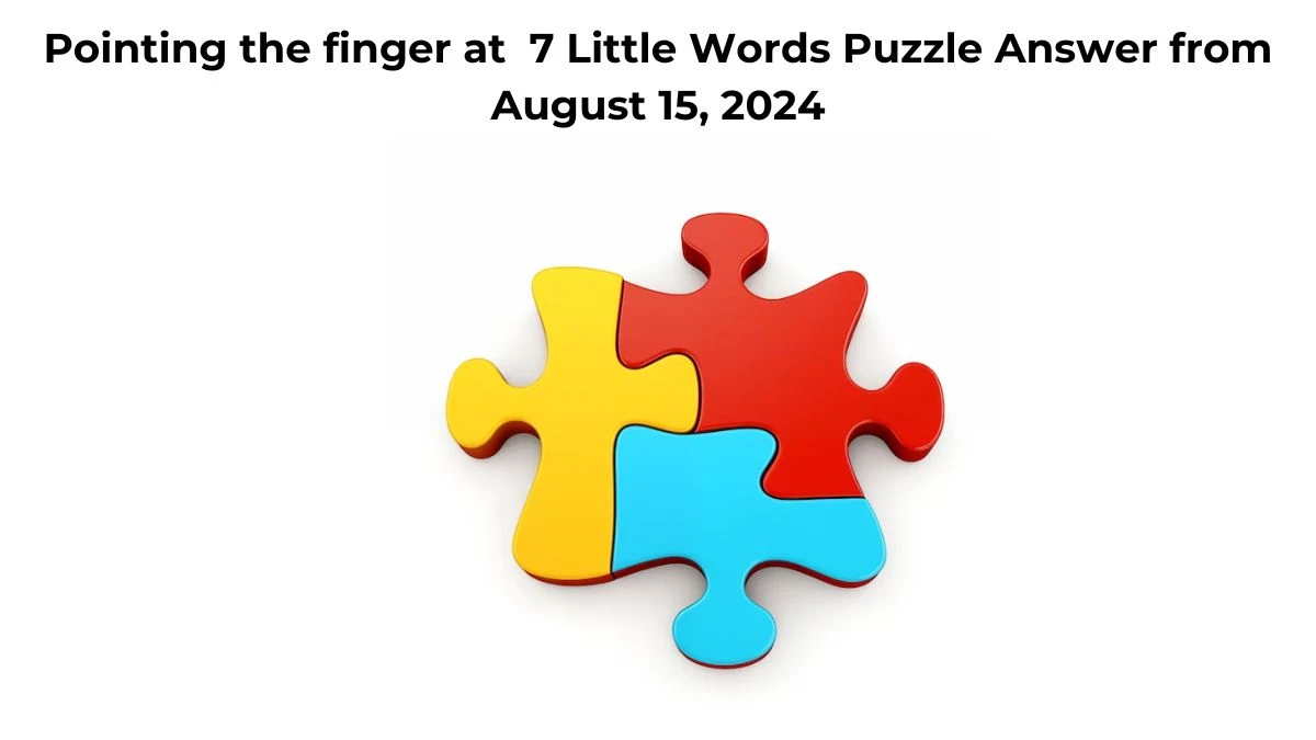 Pointing the finger at 7 Little Words Puzzle Answer from August 15, 2024