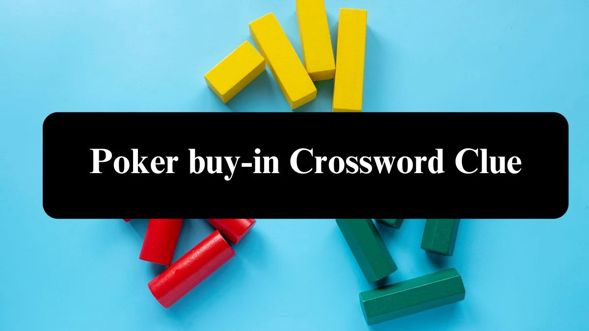 Poker buy-in Daily Themed Crossword Clue Puzzle Answer from August 05, 2024