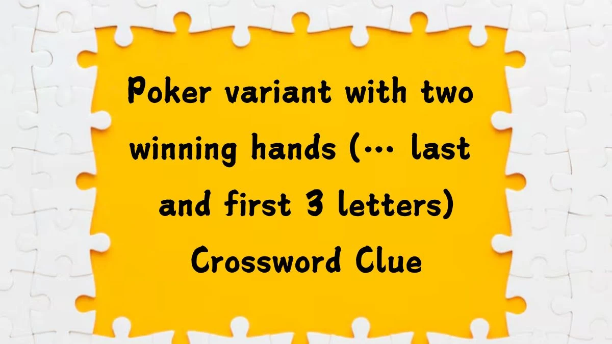 Universal Poker variant with two winning hands (… last and first 3 letters) Crossword Clue Puzzle Answer from August 05, 2024