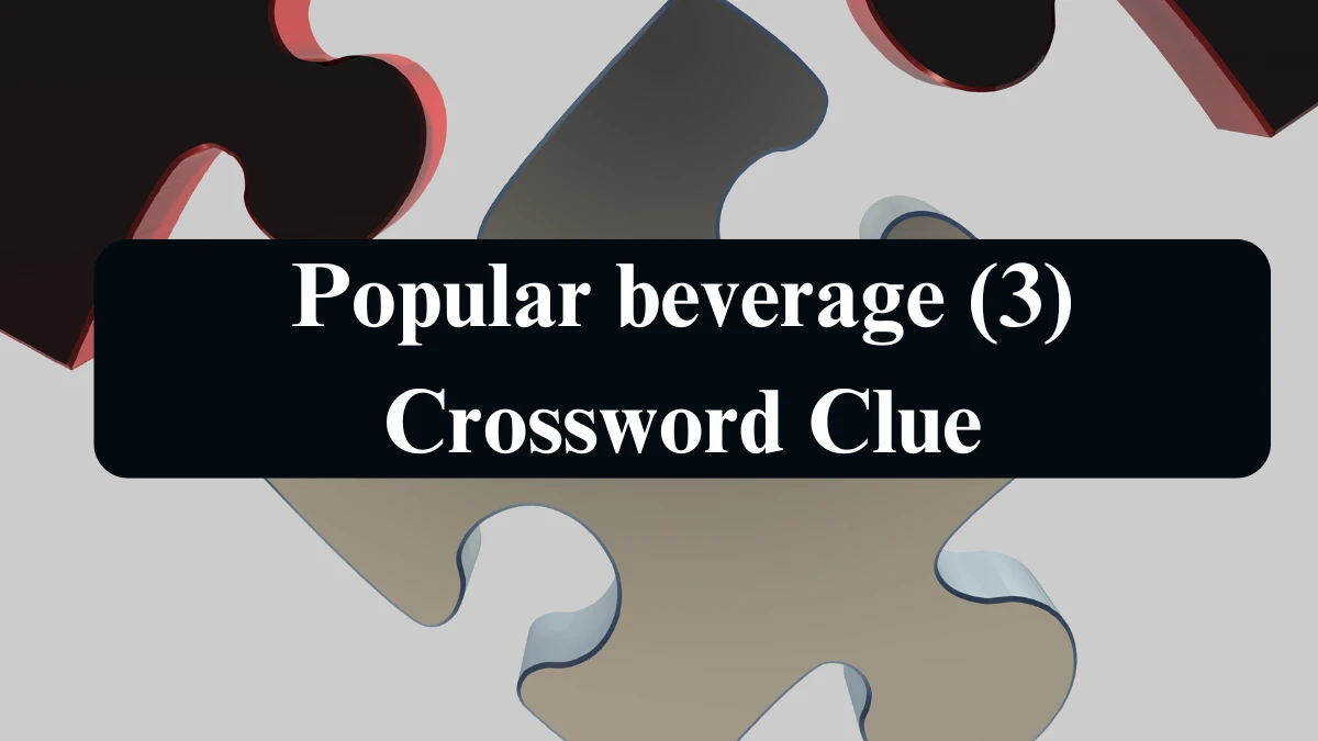 Popular beverage (3) 3 Letters Crossword Clue Puzzle Answer from August 10, 2024