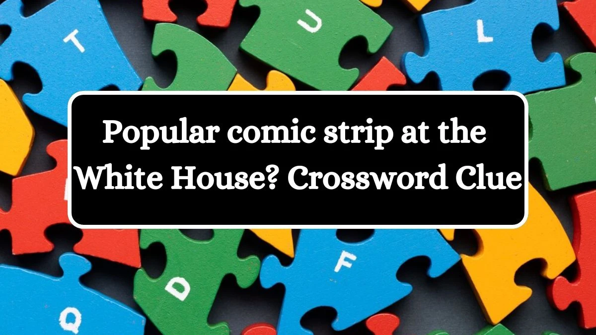 Popular comic strip at the White House? Crossword Clue Puzzle Answer from August 01, 2024