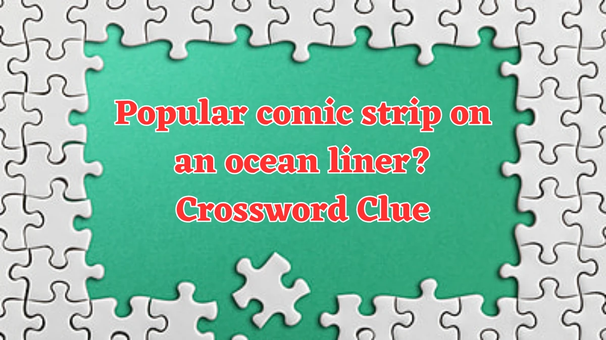 Popular comic strip on an ocean liner? Crossword Clue Puzzle Answer from August 01, 2024