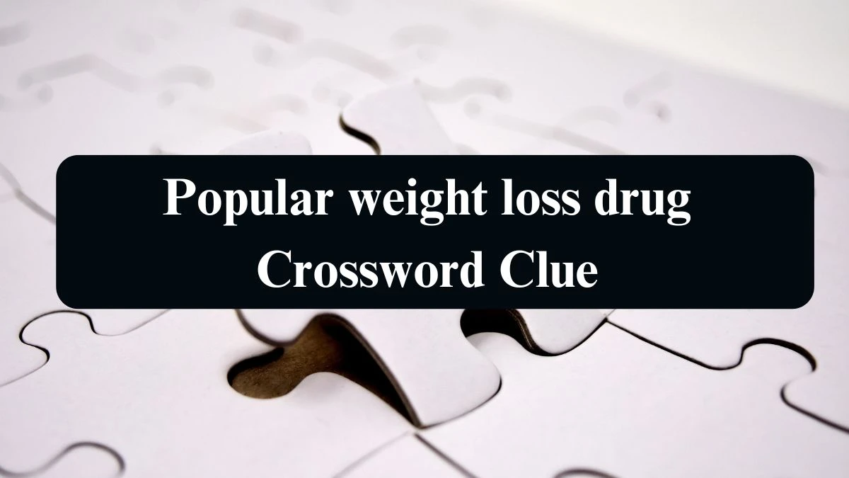 Popular weight loss drug NYT Crossword Clue