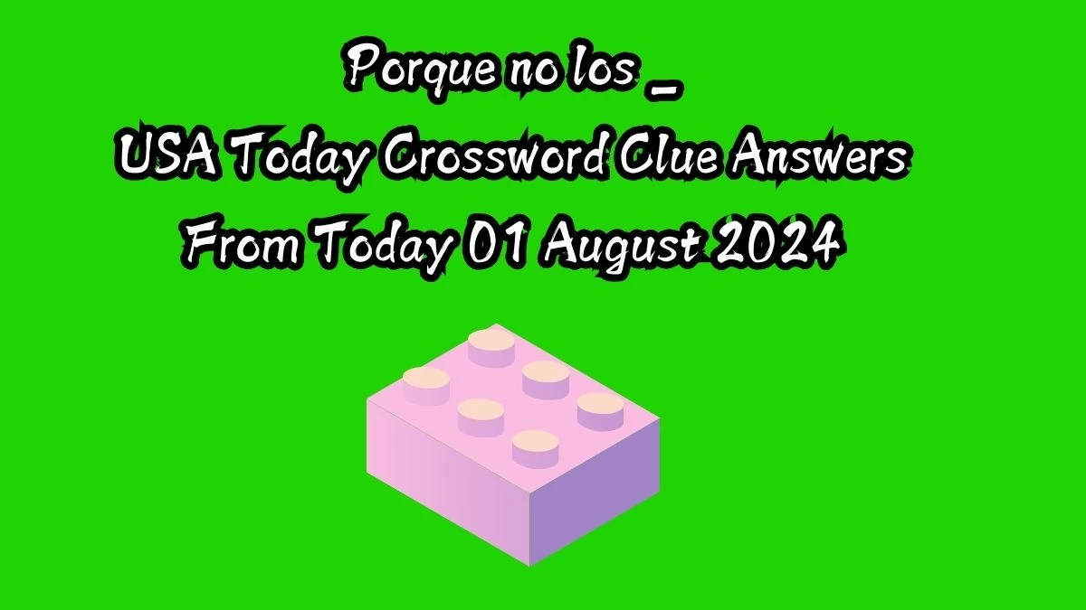 USA Today Porque no los _ Crossword Clue Puzzle Answer from August 01, 2024