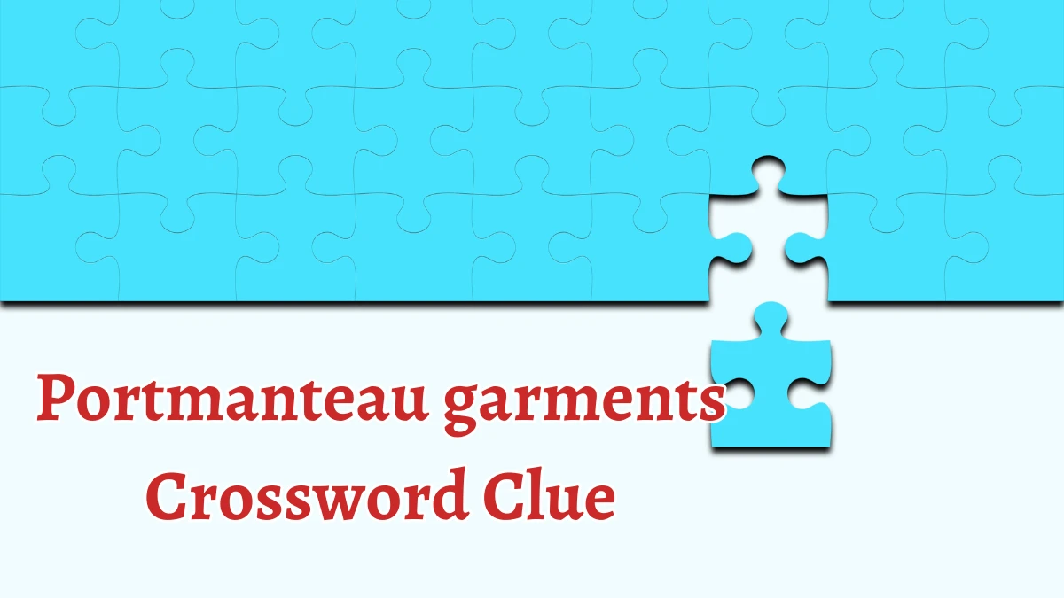 Portmanteau garments NYT Crossword Clue Puzzle Answer on August 30, 2024