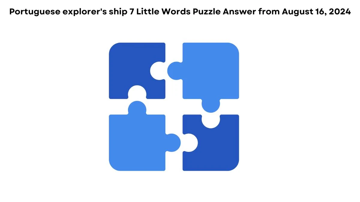 Portuguese explorer's ship 7 Little Words Puzzle Answer from August 16, 2024