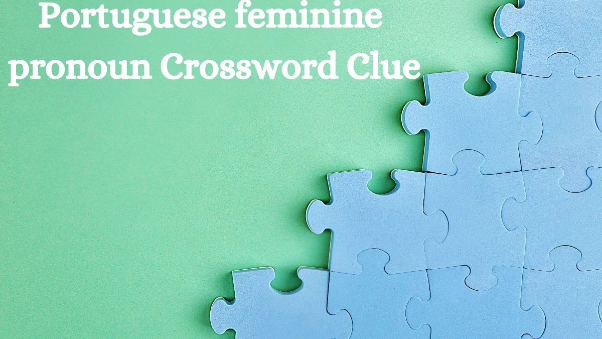 Portuguese feminine pronoun Crossword Clue Answers on August 01, 2024