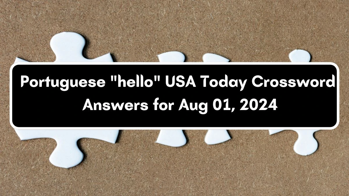 USA Today Portuguese hello Crossword Clue Puzzle Answer from August 01, 2024