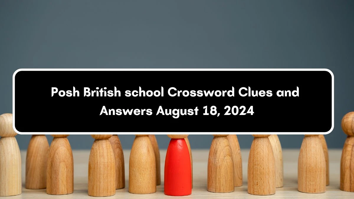 LA Times Posh British school Crossword Clue Puzzle Answer from August 18, 2024