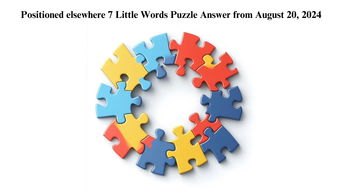 Positioned elsewhere 7 Little Words Puzzle Answer from August 20, 2024