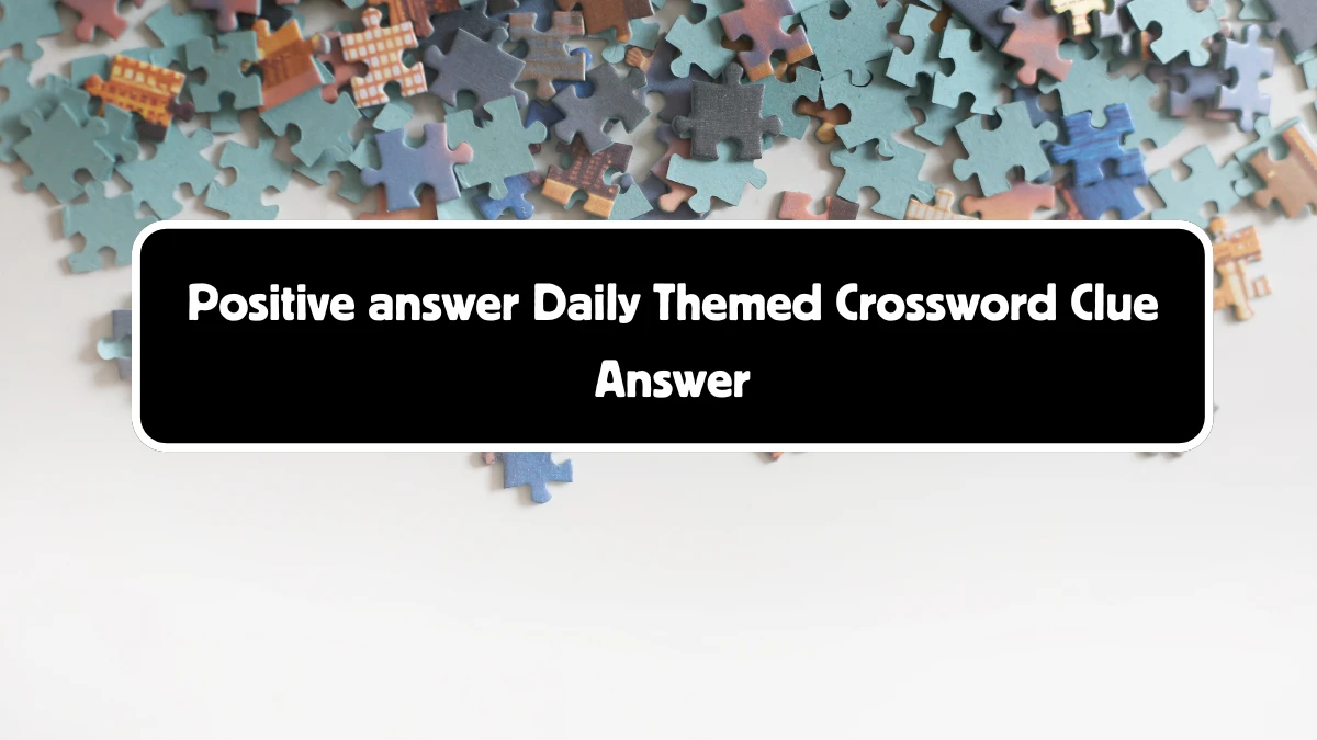 Positive answer Daily Themed Crossword Clue Puzzle Answer from August 18, 2024