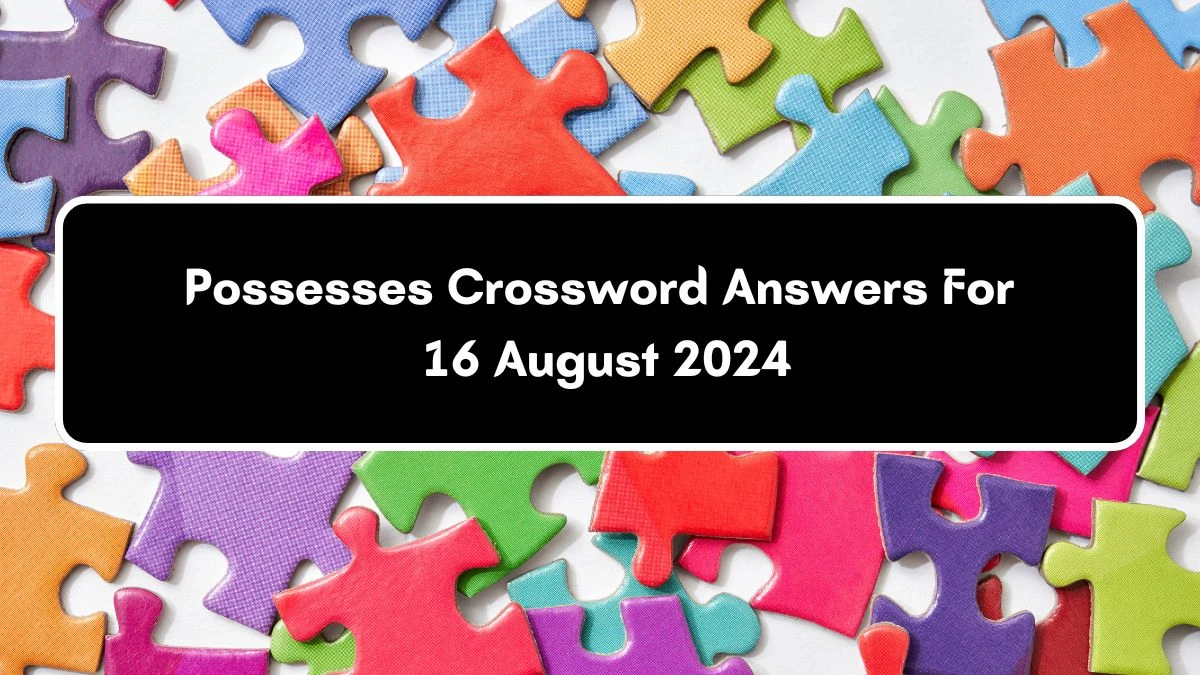 LA Times Possesses Crossword Clue Answers with 7 Letters from August 16, 2024