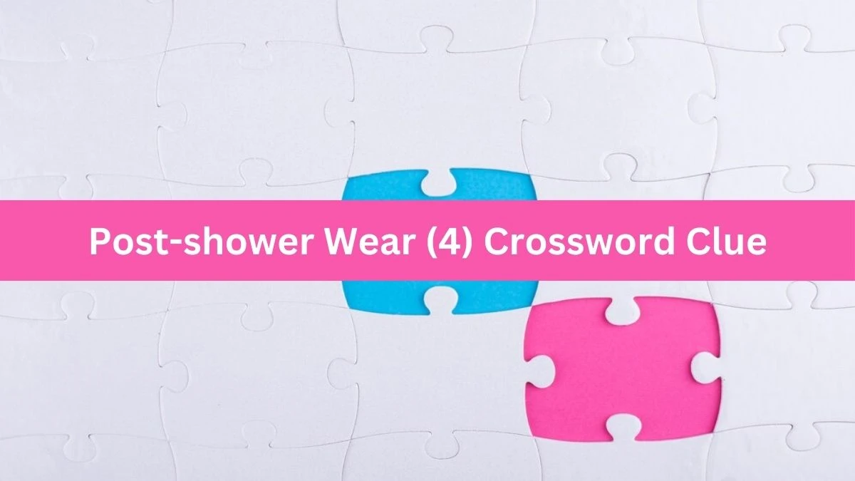 NYT Post-shower Wear (4) Crossword Clue Puzzle Answer from August 21, 2024