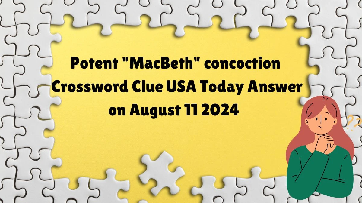 USA Today Potent MacBeth concoction Crossword Clue Puzzle Answer from August 11, 2024