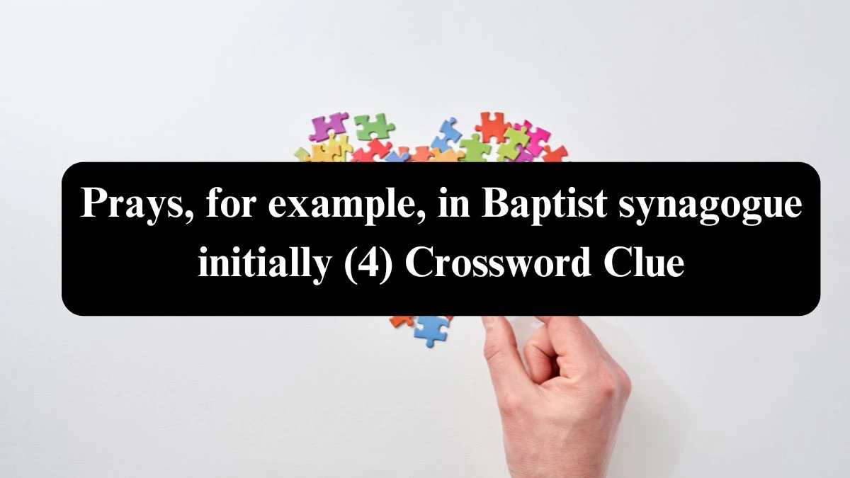 Prays, for example, in Baptist synagogue initially (4) Crossword Clue Puzzle Answer from August 08, 2024