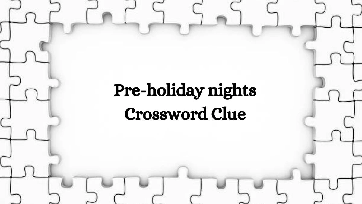 Daily Commuter Pre-holiday nights Crossword Clue Puzzle Answer from August 03, 2024