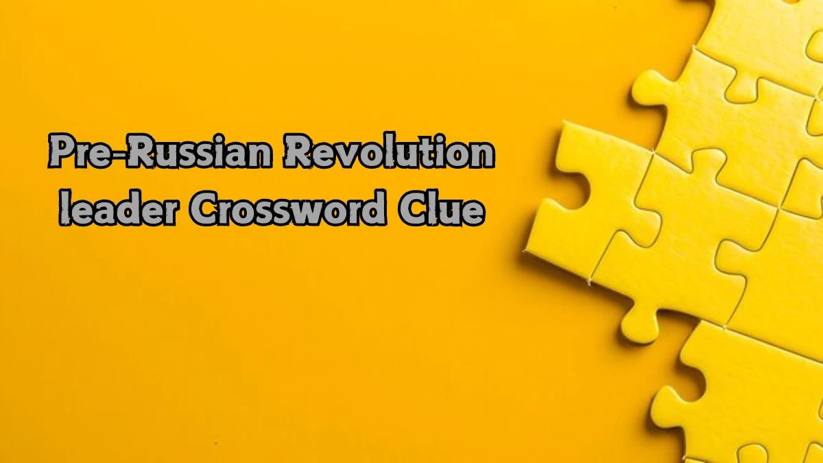 USA Today Pre-Russian Revolution leader Crossword Clue Puzzle Answer from August 21, 2024