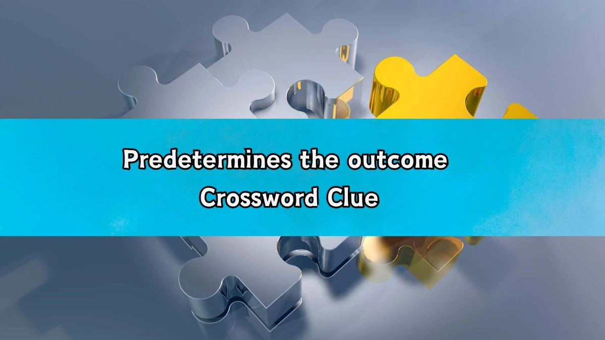 LA Times Predetermines the outcome Crossword Clue Answers with 4 Letters from August 20, 2024