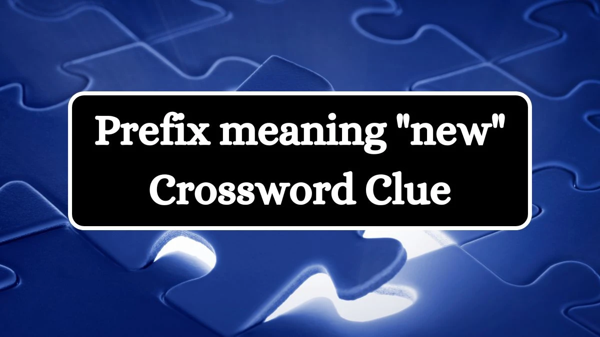 Prefix meaning new Daily Themed Crossword Clue Puzzle Answer from August 06, 2024