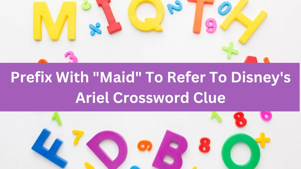 Daily Themed Prefix With Maid To Refer To Disney's Ariel Crossword Clue Puzzle Answer from August 08, 2024