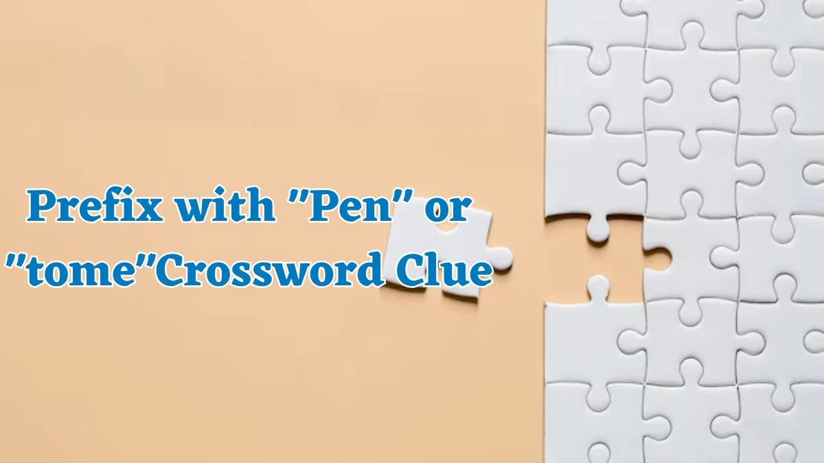 Daily Themed Prefix with Pen or tome Crossword Clue Puzzle Answer from August 04, 2024