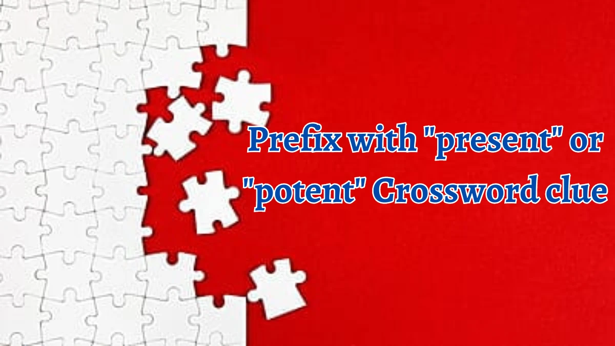 Prefix with present or potent Daily Themed Crossword Clue Puzzle Answer from August 20, 2024