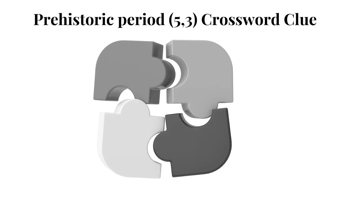 Prehistoric period (5,3) Crossword Clue Puzzle Answer from August 03, 2024